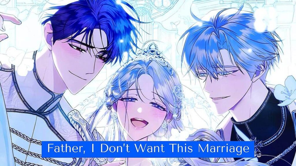 مانهوا Father, I Don’t Want This Marriage