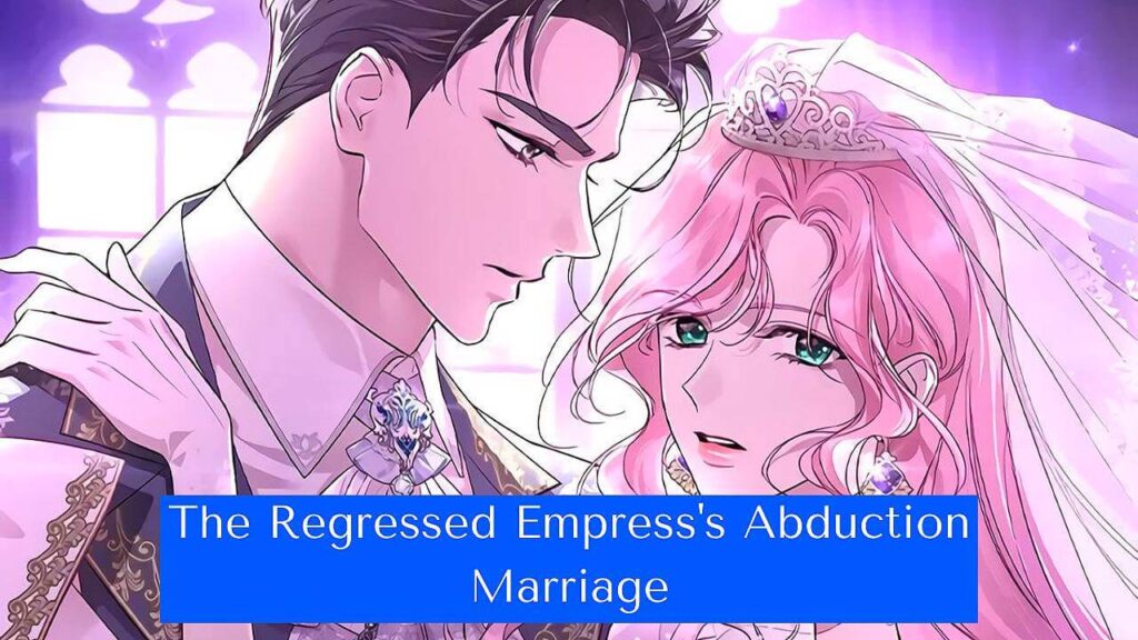 مانهوا The Regressed Empress's Abduction Marriage