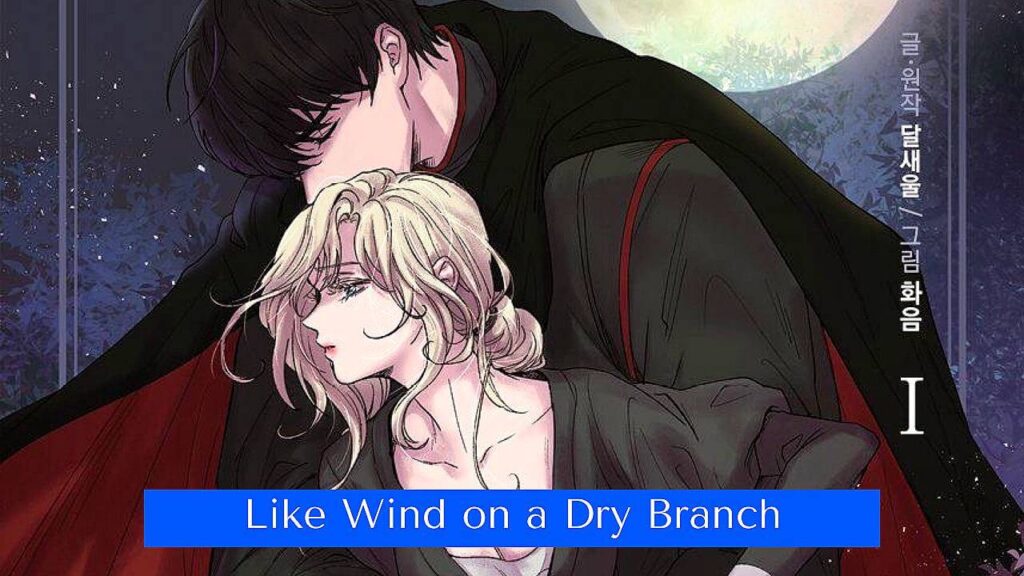 أفضل مانهوا رومانسية بين النبيل والعامة – مانهوا Like Wind on a Dry Branch