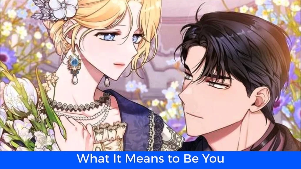 أفضل 60 مانهوا رومانسية تاريخية مكتملة: مانهوا What It Means to Be You