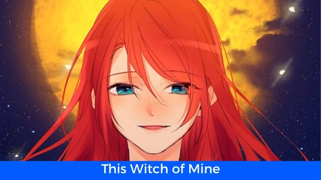 أفضل 60 مانهوا رومانسية تاريخية مكتملة: مانهوا This Witch of Mine