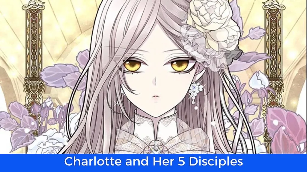 أفضل 60 مانهوا رومانسية تاريخية مكتملة: مانهوا Charlotte and Her 5 Disciples