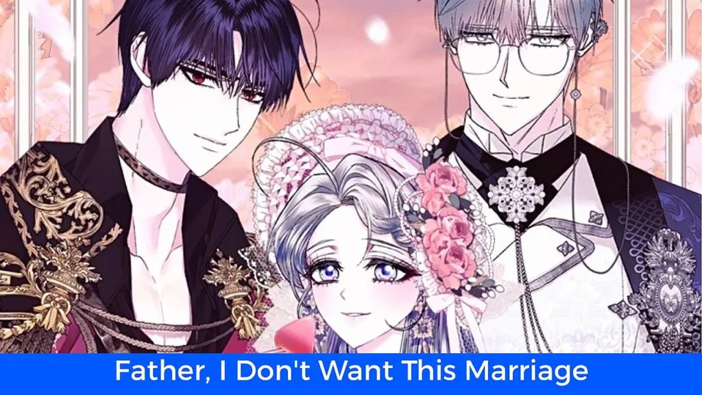 أفضل 60 مانهوا رومانسية تاريخية مكتملة: مانهوا Father, I Don't Want This Marriage