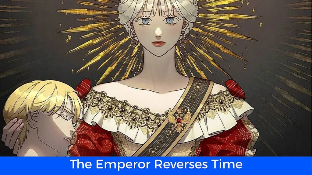 31 - أفضل 60 مانهوا رومانسية تاريخية مكتملة: مانهوا The Emperor Reverses Time