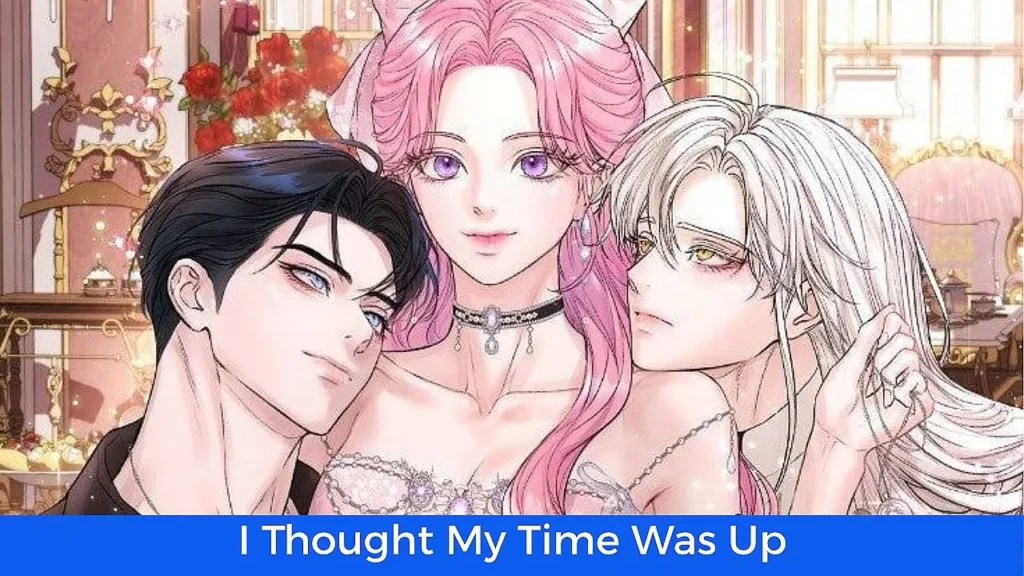 أفضل 60 مانهوا رومانسية تاريخية مكتملة: مانهوا !I Thought My Time Was Up