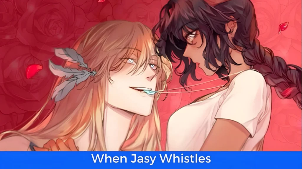 أفضل 60 مانهوا رومانسية تاريخية مكتملة: مانهوا When Jasy Whistles