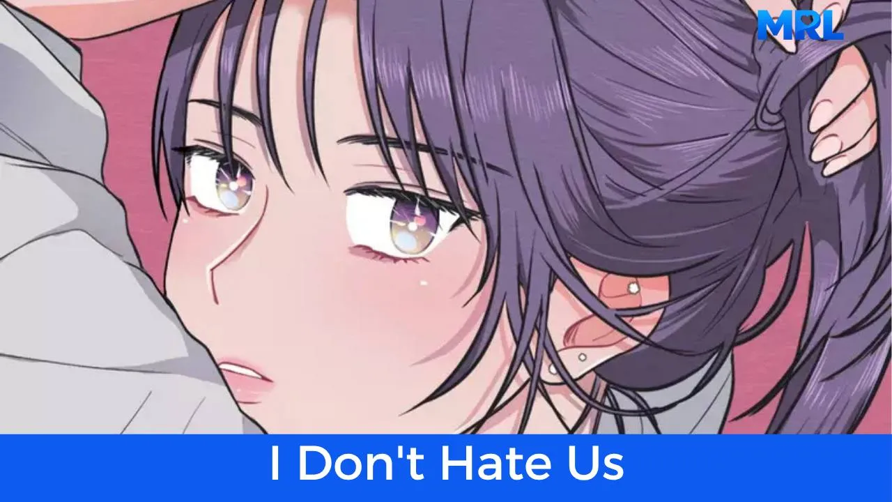 أفضل 80 مانهوا رومانسية حديثة مكتملة - مانهوا I Don't Hate Us