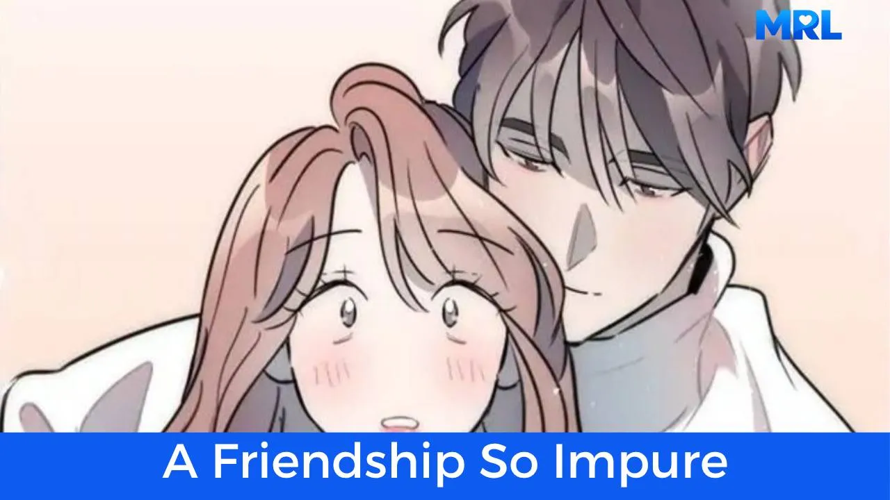 أفضل 80 مانهوا رومانسية حديثة مكتملة - مانهوا A Friendship So Impure