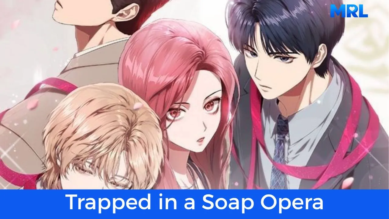 أفضل 80 مانهوا رومانسية حديثة مكتملة - مانهوا Trapped in a Soap Opera