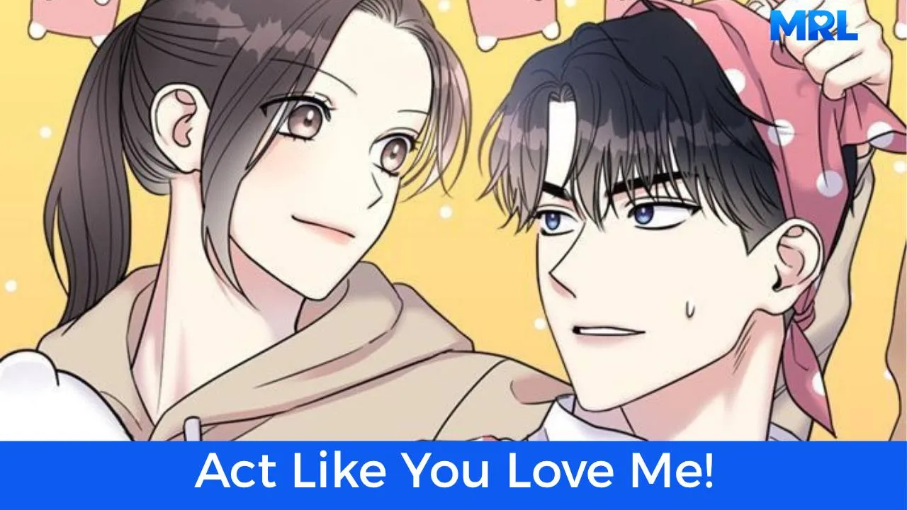 أفضل 80 مانهوا رومانسية حديثة مكتملة - مانهوا Act Like You Love Me!
